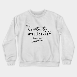 Creativity is Intelligence Having Fun Albert Einstein Quote Crewneck Sweatshirt